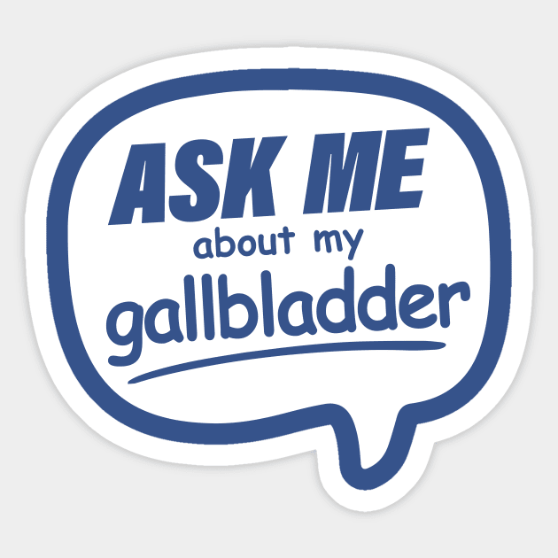 Ask me about my Gallbladder Sticker by ToRah Enterprises